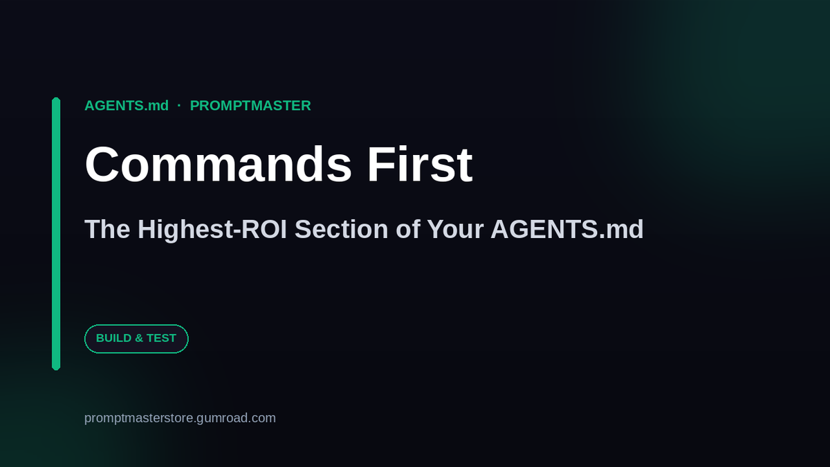 The Commands Section Is the Highest-ROI Part of Your AGENTS.md
